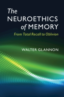 Image for The neuroethics of memory  : from total recall to oblivion