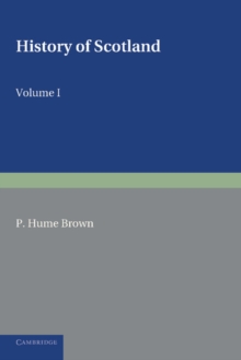 History of Scotland: Volume 1, To the Accession of Mary Stewart