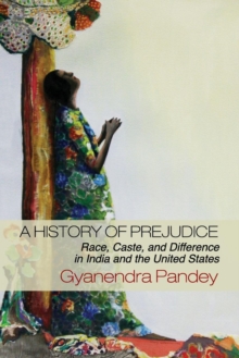 Image for A history of prejudice  : race, caste, and difference in India and the United States