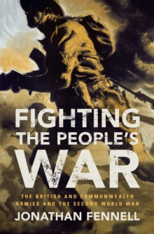 Fighting the People’s War: The British and Commonwealth Armies and the Second World War