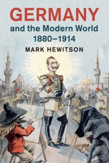 Image for Germany and the modern world, 1880-1914