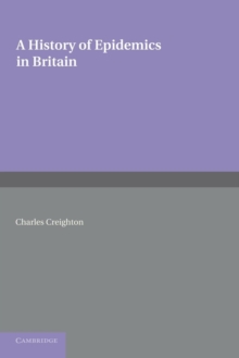 History of Epidemics in Britain: Volume 2, From the Extinction of Plague to the Present Time