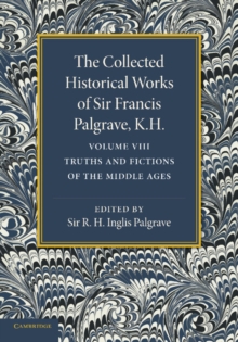 Image for The Collected Historical Works of Sir Francis Palgrave, K.H.: Volume 8