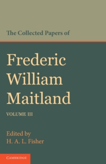 Collected Papers of Frederic William Maitland: Volume 3