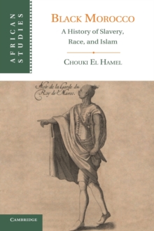 Image for Black Morocco  : a history of slavery, race, and Islam