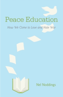Image for Peace Education : How We Come to Love and Hate War