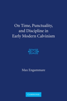 On Time, Punctuality, and Discipline in Early Modern Calvinism