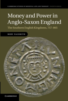 Image for Money and power in Anglo-Saxon England  : the southern English kingdoms, 757-865