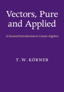 Image for Vectors, pure and applied : a general introduction to linear algebra