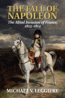 Image for The fall of NapoleonVolume 1,: Allied invasion of France, 1813-1814