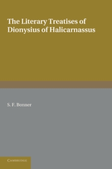 Image for The literary treatises of Dionysius of Halicarnassus  : a study in the development of the critical method