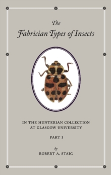 Fabrician Types of Insects in the Hunterian Collection at Glasgow University: Volume 1