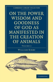 Image for On the Power, Wisdom and Goodness of God as Manifested in the Creation of Animals and in their History, Habits and Instincts