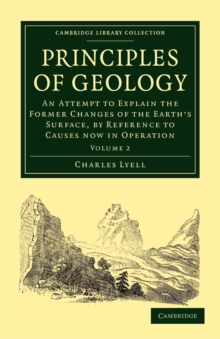 Image for Principles of Geology : An Attempt to Explain the Former Changes of the Earth's Surface, by Reference to Causes now in Operation