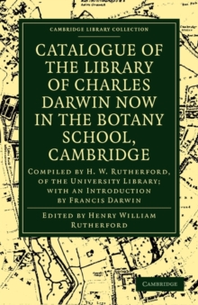 Image for Catalogue of the Library of Charles Darwin now in the Botany School, Cambridge : Compiled by H. W. Rutherford, of the University Library; with an Introduction by Francis Darwin