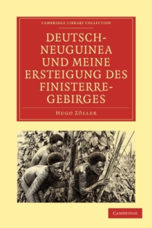 Image for Deutsch-Neuguinea und meine Ersteigung des Finisterre-Gebirges  : Eine Schilderung ... von 46 Papuasprachen