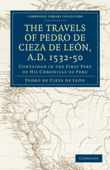Travels of Pedro de Cieza de Leon, A.D. 1532-50