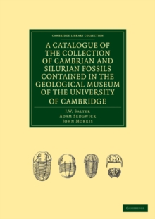 Catalogue of the Collection of Cambrian and Silurian Fossils Contained in the Geological Museum of the University of Cambridge