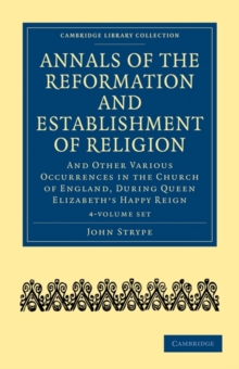 Image for Annals of the Reformation and Establishment of Religion 4 Volume Set in 7 Paperback Parts : And Other Various Occurrences in the Church of England, during Queen Elizabeth's Happy Reign