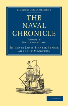 Image for The Naval Chronicle: Volume 4, July-December 1800 : Containing a General and Biographical History of the Royal Navy of the United Kingdom with a Variety of Original Papers on Nautical Subjects