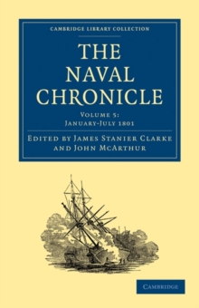 Image for The Naval Chronicle: Volume 5, January-July 1801 : Containing a General and Biographical History of the Royal Navy of the United Kingdom with a Variety of Original Papers on Nautical Subjects