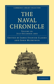 Image for The Naval Chronicle: Volume 10, July-December 1803 : Containing a General and Biographical History of the Royal Navy of the United Kingdom with a Variety of Original Papers on Nautical Subjects