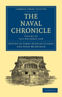 Image for The Naval Chronicle: Volume 20, July-December 1808 : Containing a General and Biographical History of the Royal Navy of the United Kingdom with a Variety of Original Papers on Nautical Subjects