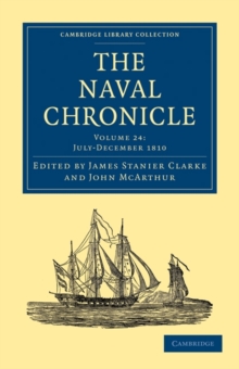 Image for The Naval Chronicle: Volume 24, July-December 1810 : Containing a General and Biographical History of the Royal Navy of the United Kingdom with a Variety of Original Papers on Nautical Subjects