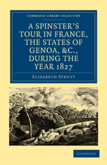 Spinster's Tour in France, the States of Genoa, etc., during the Year 1827