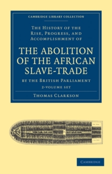 Image for The History of the Rise, Progress, and Accomplishment of the Abolition of the African Slave-Trade by the British Parliament 2 Volume Set