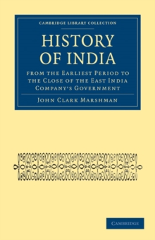 History of India from the Earliest Period to the Close of the East India Company's Government