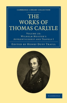 Image for The Works of Thomas Carlyle: Volume 23, Wilhelm Meister's Apprenticeship and Travels I