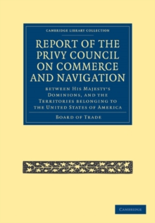 Image for Report of the Lords of the Committee of Privy Council on the Commerce and Navigation between His Majesty's Dominions, and the Territories Belonging to the United States of America