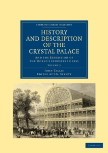 Image for History and Description of the Crystal Palace : and the Exhibition of the World’s Industry in 1851