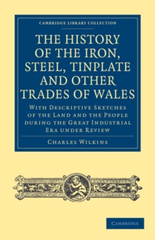 History of the Iron, Steel, Tinplate and Other Trades of Wales