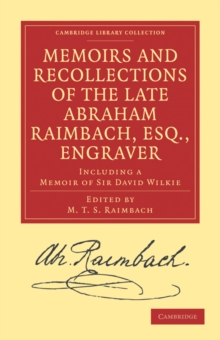 Memoirs and Recollections of the Late Abraham Raimbach, Esq., Engraver