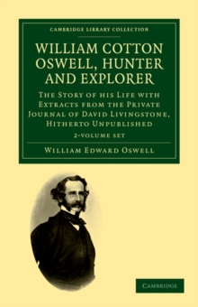 Image for William Cotton Oswell, Hunter and Explorer 2 Volume Set : The Story of his Life with Certain Correspondence and Extracts from the Private Journal of David Livingstone, Hitherto Unpublished