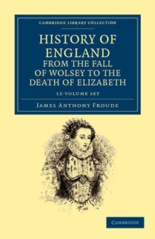 Image for History of England from the Fall of Wolsey to the Death of Elizabeth 12 Volume Set