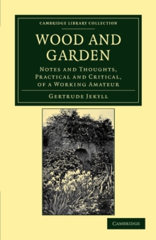 Image for Wood and Garden : Notes and Thoughts, Practical and Critical, of a Working Amateur