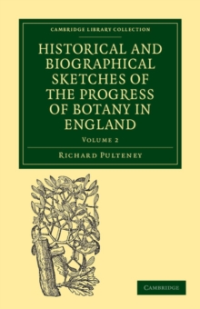 Image for Historical and Biographical Sketches of the Progress of Botany in England : From its Origin to the Introduction of the Linnaean System