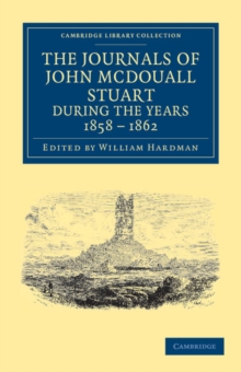 Image for The Journals of John McDouall Stuart during the Years 1858, 1859, 1860, 1861, and 1862