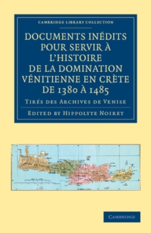 Documents inedits pour servir a l'histoire de la domination Venitienne en Crete de 1380 a 1485