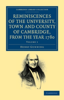 Reminiscences of the University, Town and County of Cambridge, from the Year 1780