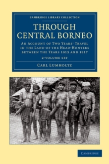 Image for Through Central Borneo 2 Volume Set : An Account of Two Years' Travel in the Land of the Head-Hunters between the Years 1913 and 1917