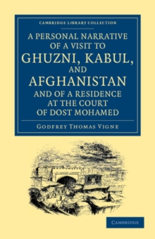 Personal Narrative of a Visit to Ghuzni, Kabul, and Afghanistan, and of a Residence at the Court of Dost Mohamed