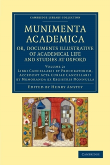 Munimenta academica, or, Documents Illustrative of Academical Life and Studies at Oxford