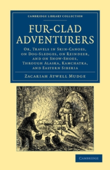 Image for Fur-Clad Adventurers : Or, Travels in Skin-Canoes, on Dog-Sledges, on Reindeer, and on Snow-Shoes, through Alaska, Kamchatka, and Eastern Siberia