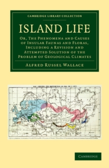 Image for Island Life : Or, The Phenomena and Causes of Insular Faunas and Floras, Including a Revision and Attempted Solution of the Problem of Geological Climates