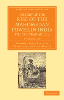 Image for History of the Rise of the Mahomedan Power in India, till the Year AD 1612 4 Volume Set