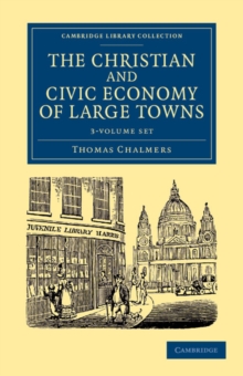 Image for The Christian and Civic Economy of Large Towns 3 Volume Set